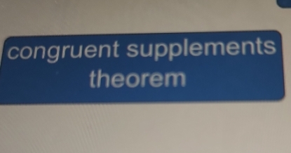 congruent supplements 
theorem