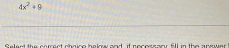 4x^2+9
Select the correct choice below and if necessany fill in the answer
