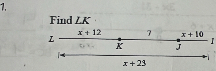 Find LK
x+12
7
L
x+10
K
I
J
-1
x+23