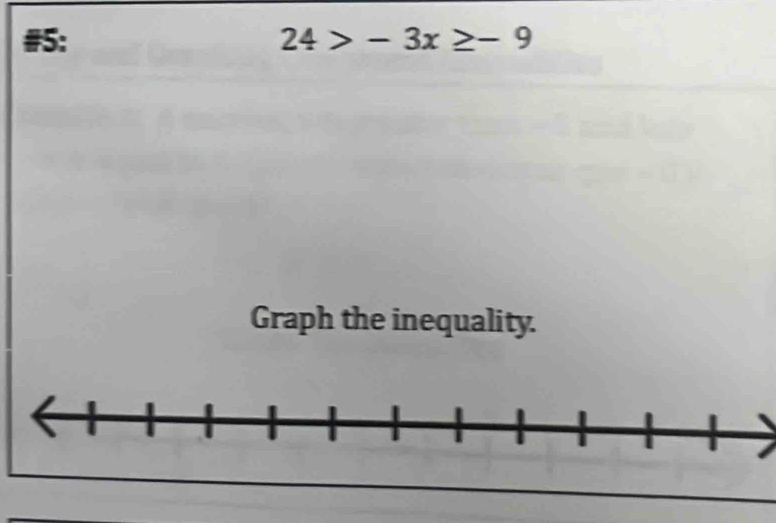 #5: 24>-3x≥ -9
Graph the inequality.