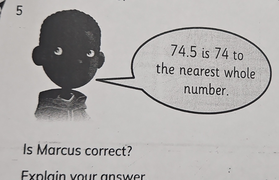 Is Marcus correct? 
Explain vour answer