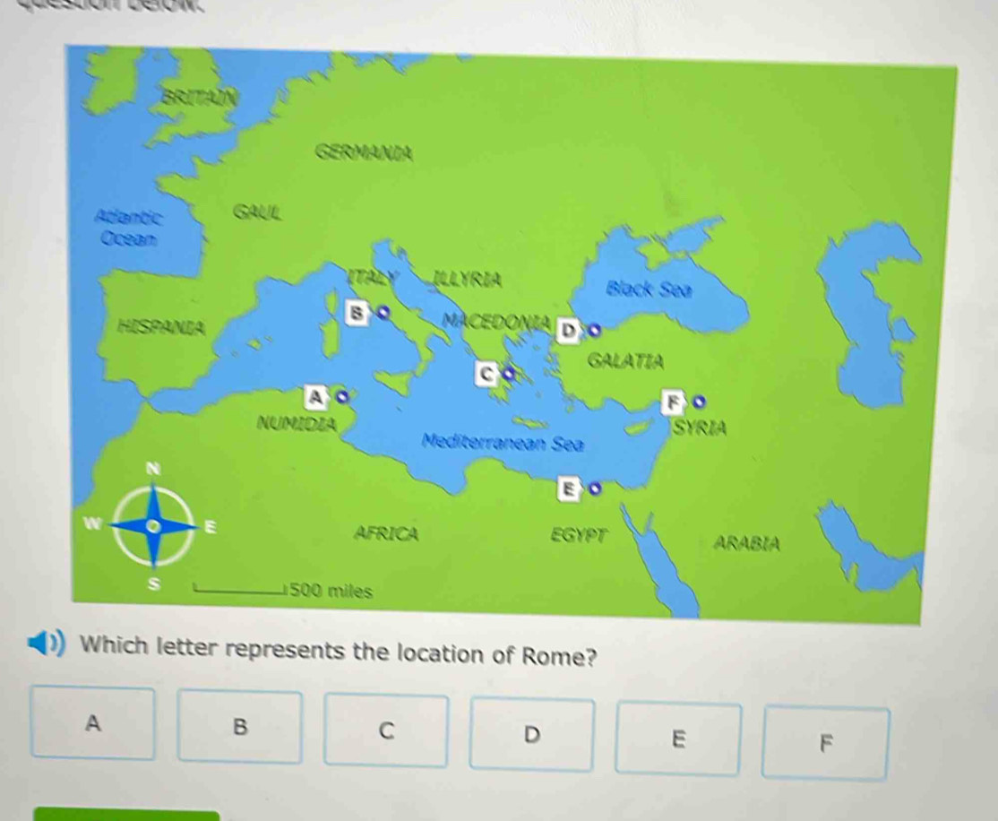 tter represents the location of Rome?
A
B
C
D
E
F