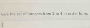 Give the set of integers from 2 to 4 in roster form: