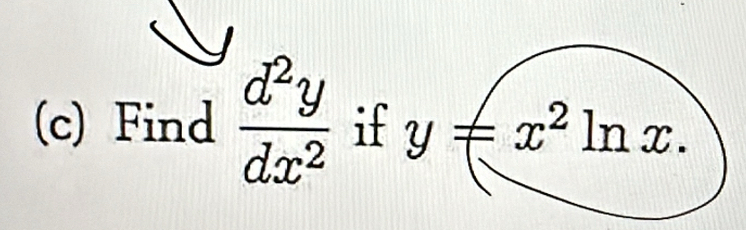 Find  d^2y/dx^2  if y!= x^2ln x.