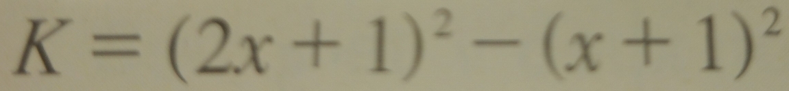 K=(2x+1)^2-(x+1)^2