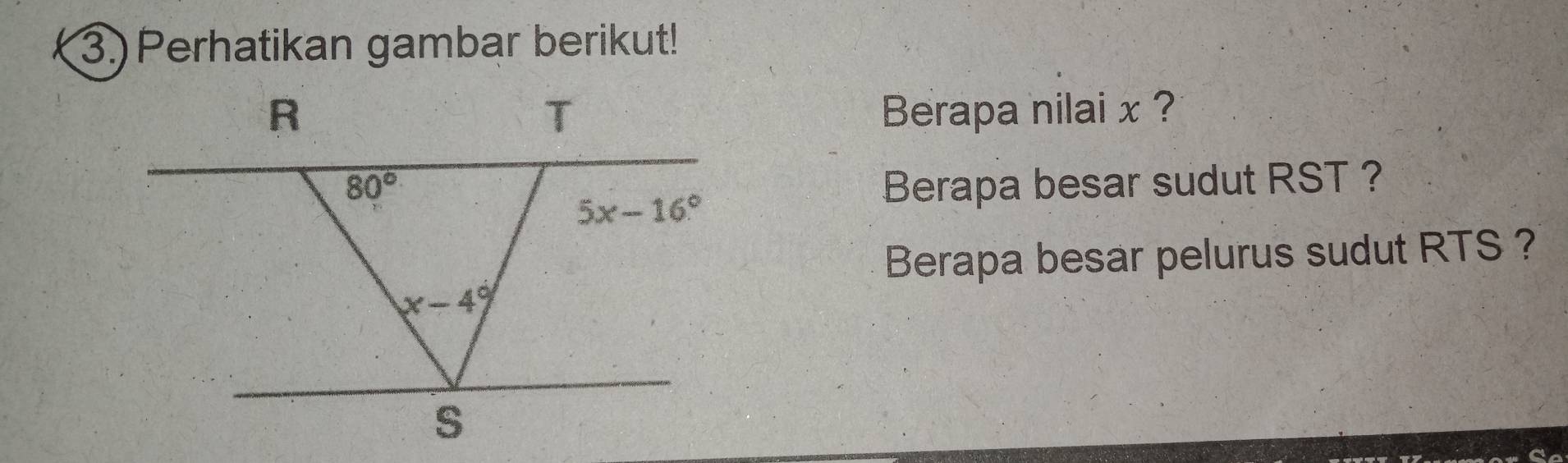 3.) Perhatikan gambar berikut!
Berapa nilai x ?
Berapa besar sudut RST ?
Berapa besar pelurus sudut RTS ?
Co