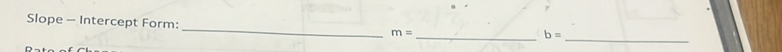 Slope - Intercept Form: _ m=
_ b=
_