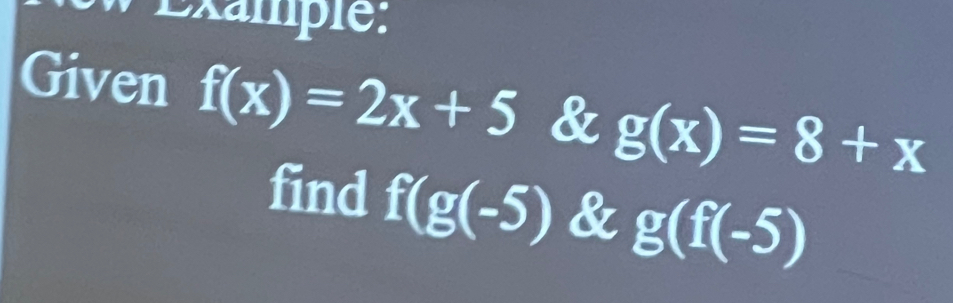 Given f(x)=2x+5 & g(x)=8+x
find f(g(-5) & g(f(-5)