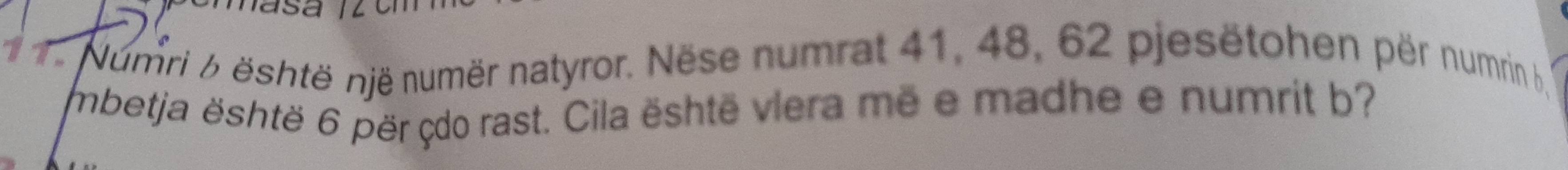 Numri 6 është një numër natyror. Nëse numrat 41, 48, 62 pjesëtohen për numrin b 
mbetja është 6 për çdo rast. Cila është vlera më e madhe e numrit b?