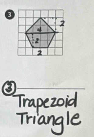 Trapezoid 
Triangle