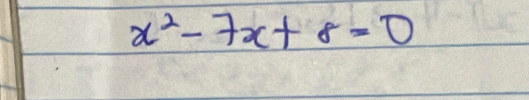 x^2-7x+8=0