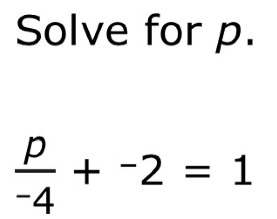 Solve for p.
 p/-4 +^-2=1