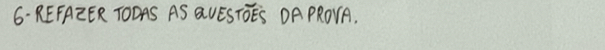 6- REFAZER TODAS AS aVES TOES OA PROVA.