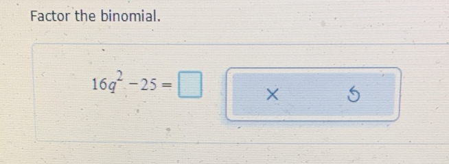 Factor the binomial.
16q^2-25=□ X