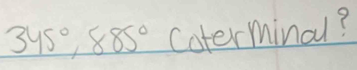 345°, 885° Coterminal?