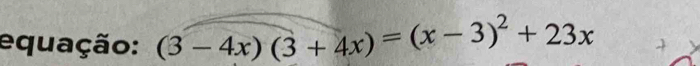 equação: (3-4x)(3+4x)=(x-3)^2+23x