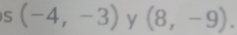 (-4,-3) y (8,-9).