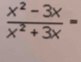  (x^2-3x)/x^2+3x =