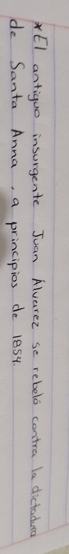 El antiquo insurgente Juan Alvarez se rebelo contra la dictadura 
de Santa Anna, a principios de 1854.