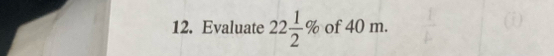 Evaluate 22 1/2 % of 40 m.