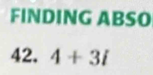 FINDING ABSO 
42, 4+3i