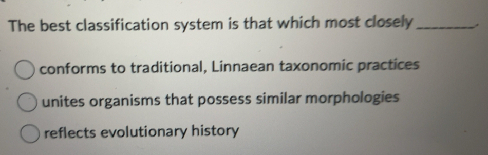 Solved: The best classification system is that which most closely ...