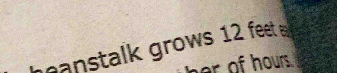 a stalk grows 12 feet
er of hours.