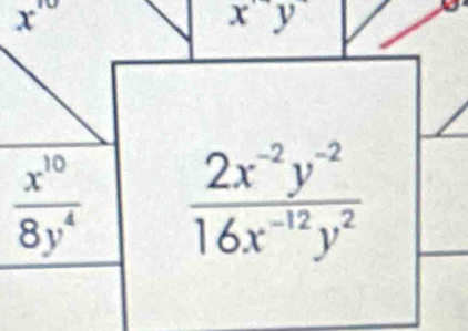 x^(10)
x^(·)y
 x^(10)/8y^4   (2x^(-2)y^(-2))/16x^(-12)y^2 