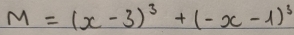 M=(x-3)^3+(-x-1)^3