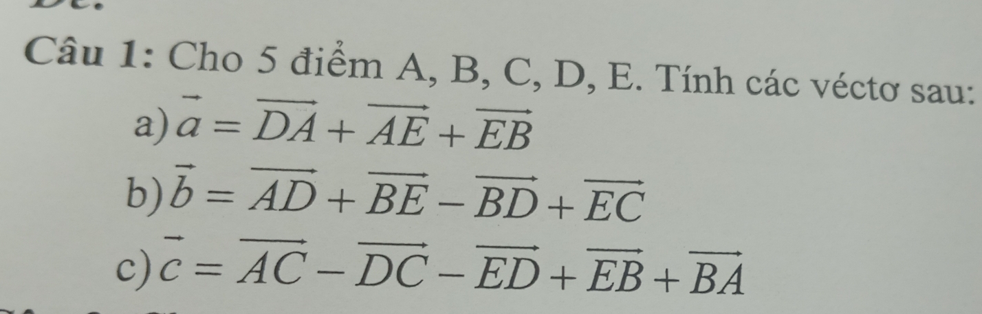 Giải quyết:Cho 5 điểm A, B, C, D, E. Tính các véctơ sau: a) vector a ...