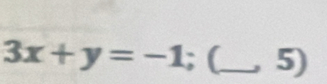 3x+y=-1; (_ , 5)