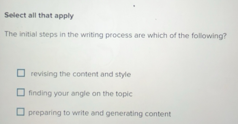 Solved: Select all that apply The initial steps in the writing process ...