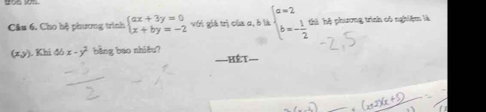 Cho hệ phương trình beginarrayl ax+3y=0 x+by=-2endarray. với giá trị của a,blebeginarrayl a=2 b=- 1/2 endarray. thì hệ phương trình có nghiệm là
(x,y). Khi đó x-y^2 băng bao nhiêu? 
、 - Hế T