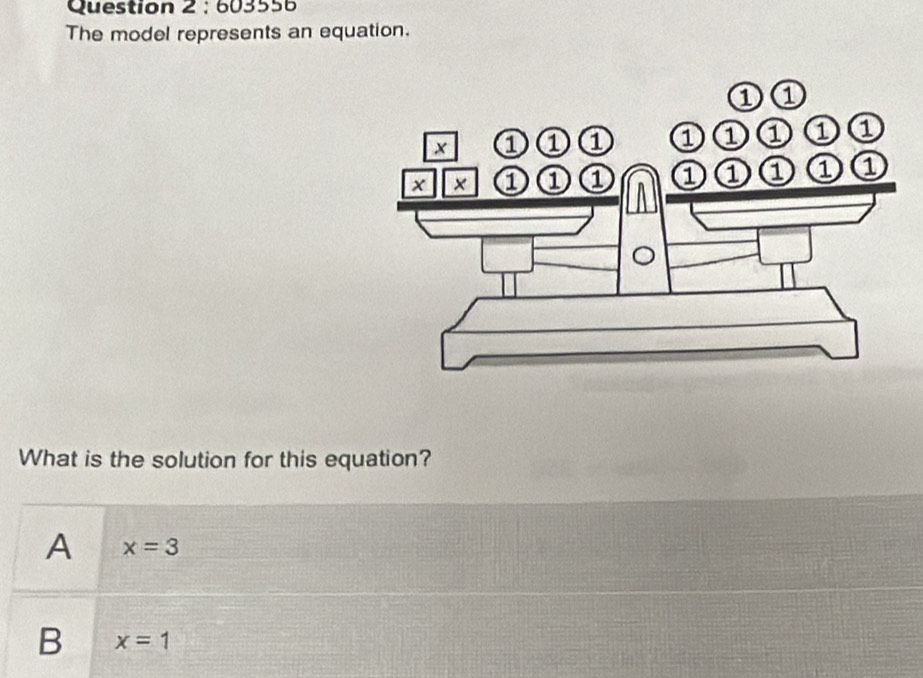 6035 
The model represents an equation.
What is the solution for this equation?
A x=3
B x=1