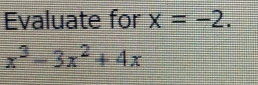 Evaluate for x=-2.
x^3-3x^2+4x