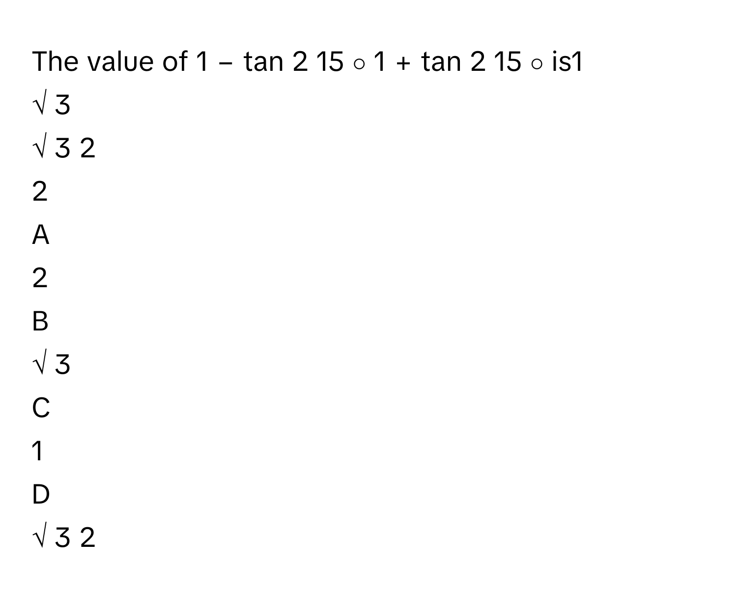 Solved: The value of 1 − tan 2 15 ∘ 1 + tan 2 15 ∘ [Math]