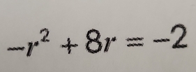 -r^2+8r=-2