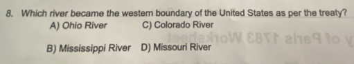 Which river became the western boundary of the United States as per the treaty?
A) Ohio River C) Colorado River
B) Mississippi River D) Missouri River