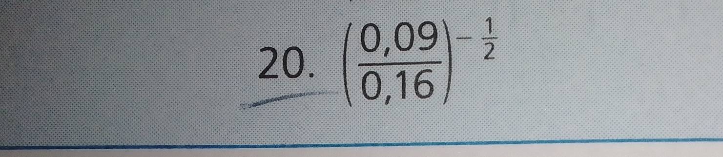 ( (0,09)/0,16 )^- 1/2 