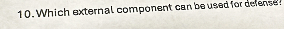 Which external component can be used for defense?