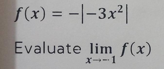 f(x)=-|-3x^2|
Evaluate limlimits _xto -1f(x)