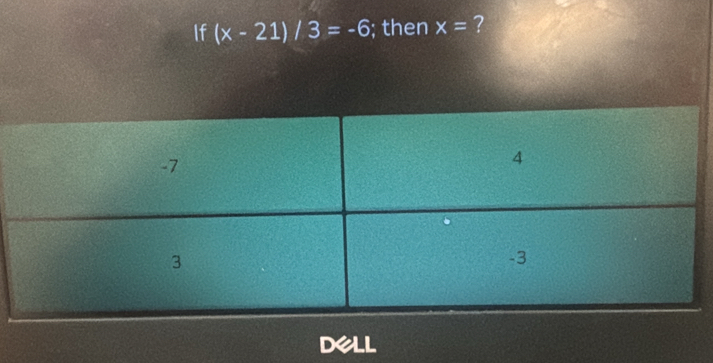 If (x-21)/3=-6; then x= ? 
dell