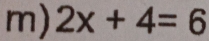 2x+4=6