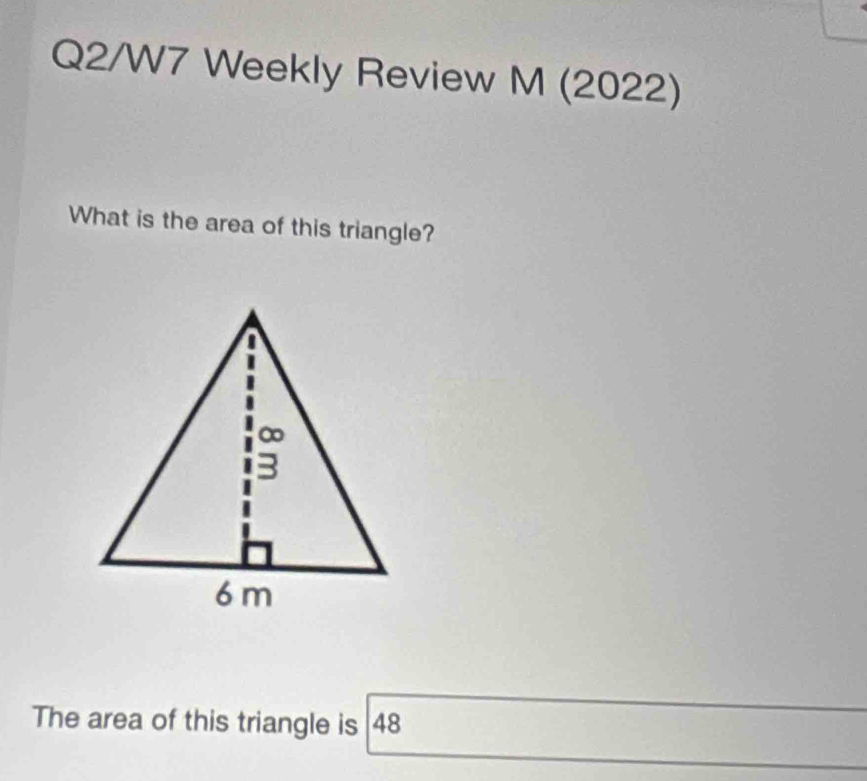 Q2/W7 Weekly Review  M (2022)
What is the area of this triangle?
The area of this triangle is 48