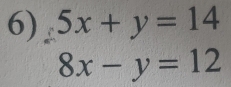 5x+y=14
8x-y=12