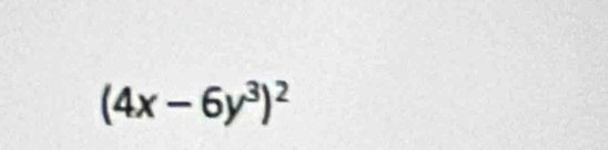 (4x-6y^3)^2