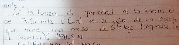 tante 
Si a fuerza de gravedad de la tiersa es 
de 9. 61 m/s cCual es el peso de un objetc 
aoe lienena masa des5 kgs (segunda le 
de N(TON1 490. S N
(-1-[sqrt(2)]+4