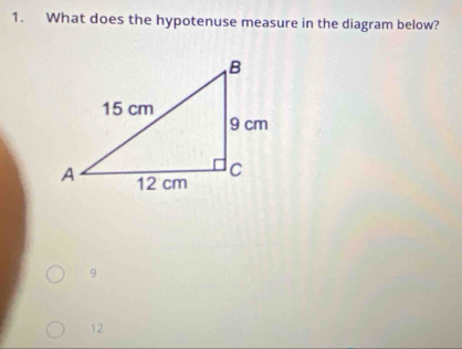 What does the hypotenuse measure in the diagram below?
9
12