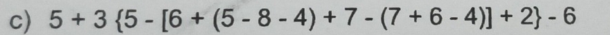 5+3 5-[6+(5-8-4)+7-(7+6-4)]+2 -6