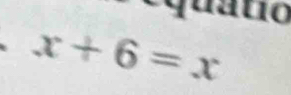 equato
x+6=x